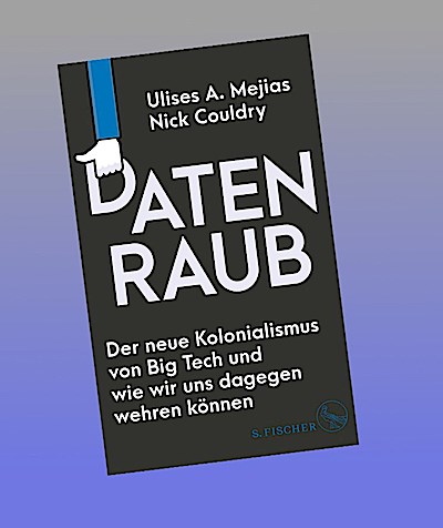 Datenraub - Der neue Kolonialismus von Big Tech und wie wir uns dagegen wehren können