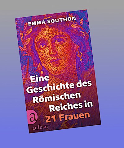 Eine Geschichte des Römischen Reiches in 21 Frauen