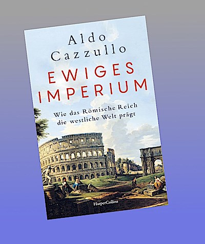 Ewiges Imperium. Wie das Römische Reich die westliche Welt prägt