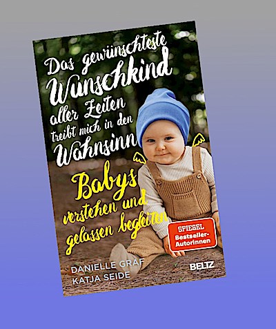 Das gewünschteste Wunschkind aller Zeiten treibt mich in den Wahnsinn