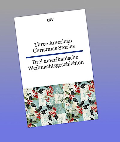 Three American Christmas Stories. Drei amerikanische Weihnachtsgeschichten