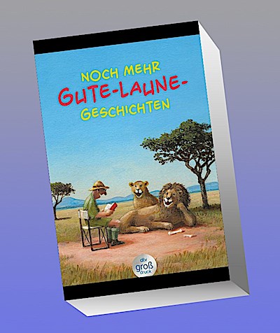 Noch mehr Gute-Laune-Geschichten – Geschichten für heitere Lesestunden, jetzt in vergrößerter Schrift (dtv großdruck)