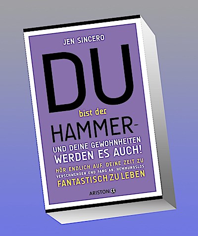 Du bist der Hammer - und deine Gewohnheiten werden es auch!