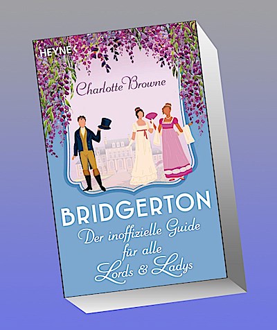 Bridgerton: Der inoffizielle Guide für alle Lords und Ladys