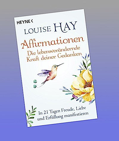 Affirmationen - Die lebensverändernde Kraft deiner Gedanken