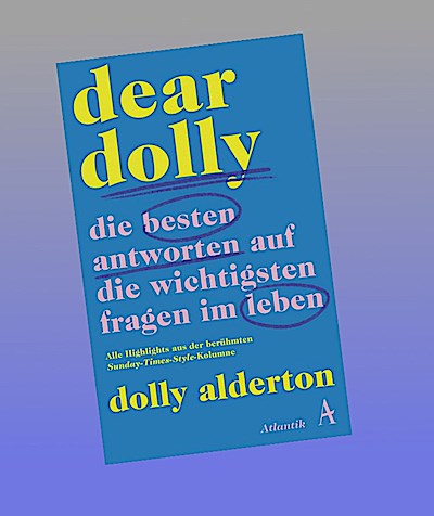 Dear Dolly. Die besten Antworten auf die wichtigsten Fragen im Leben