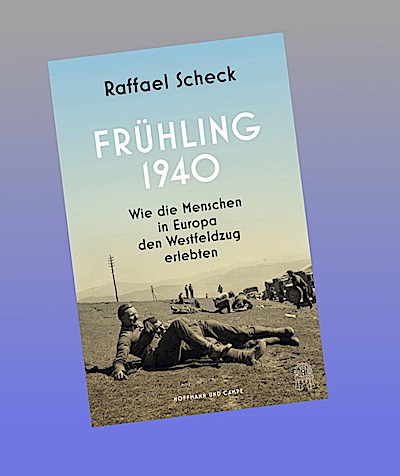 Frühling 1940: Wie die Menschen in Europa den Westfeldzug erlebten