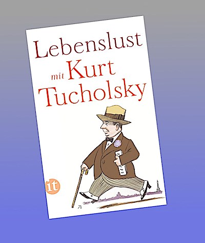 Lebenslust mit Kurt Tucholsky