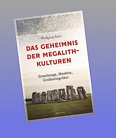 Das Geheimnis der Megalithkulturen. Stonehenge, Menhire, Großsteingräber