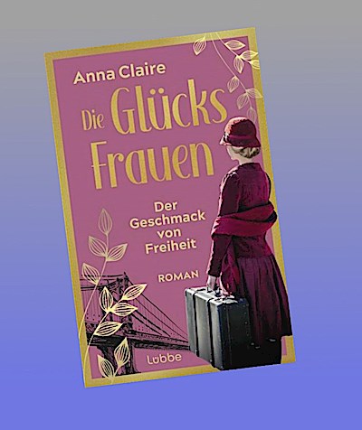 Die Glücksfrauen - Der Geschmack von Freiheit