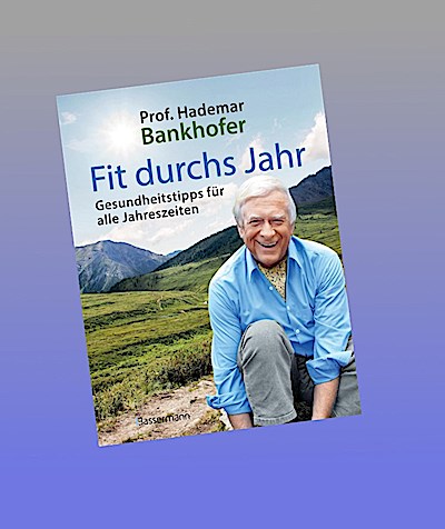 Fit durchs Jahr. Gesundheitstipps für alle Jahreszeiten. Gesund bleiben und wieder werden