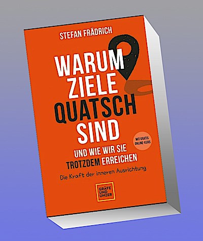 Warum Ziele Quatsch sind - und wie wir sie trotzdem erreichen