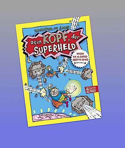 Dein Kopf, der Superheld - Wecke die 15 Superkräfte in dir