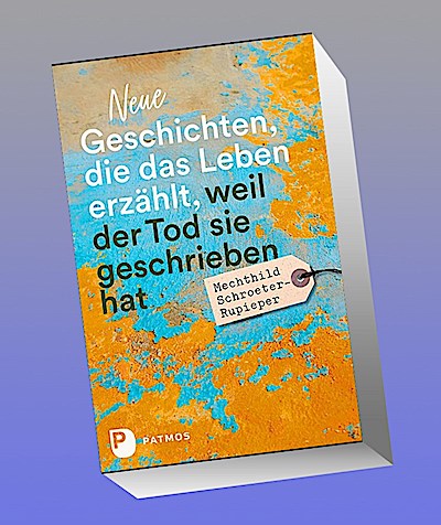 Neue Geschichten, die das Leben erzählt, weil der Tod sie geschrieben hat