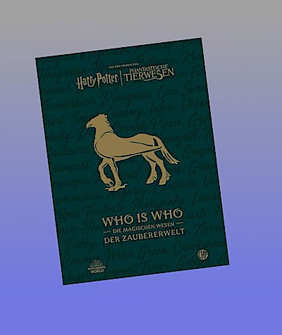 Aus den Filmen von Harry Potter und Phantastische Tierwesen: WHO IS WHO - Die magischen Wesen der Zaubererwelt