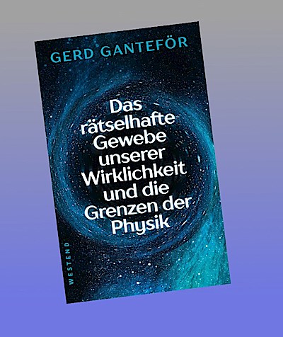 Das rätselhafte Gewebe unserer Wirklichkeit und die Grenzen der Physik