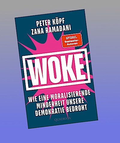 WOKE - Wie eine moralisierende Minderheit unsere Demokratie bedroht