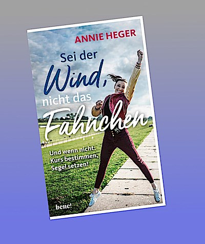 Sei der Wind, nicht das Fähnchen