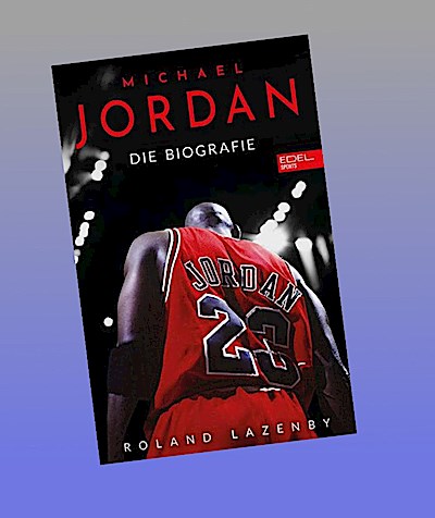 Michael Jordan. Die Biografie: Die Geschichte des größten Basketballspielers aller Zeiten