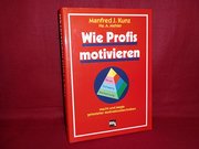 Wie Profis motivieren. Macht und Magie getesteter Motivationstechniken.