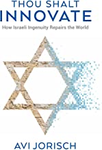 Thou Shalt Innovate: How Israeli Ingenuity Repairs the World