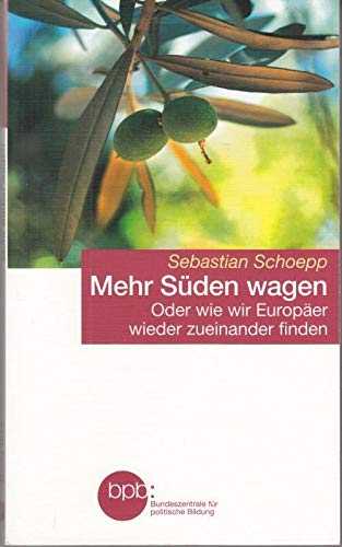 Mehr Süden wagen: Oder wie wir Europäer wieder zueinander finden