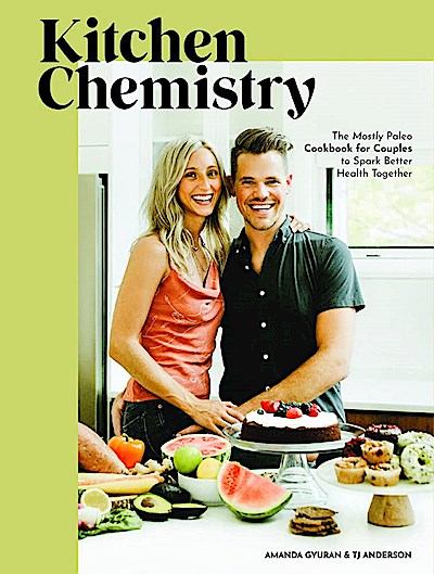 Kitchen Chemistry: The Mostly Paleo Cookbook for Couples to Spark Better Health Together