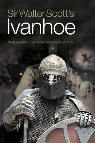 Sir Walter Scott’s Ivanhoe: Newly Adapted for the Modern Reader by David Purdie