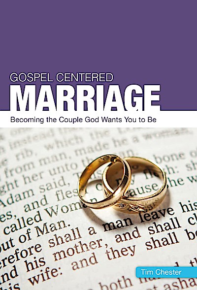 Gospel Centered Marriage: Becoming the couple God wants you to be (Gospel-centred)