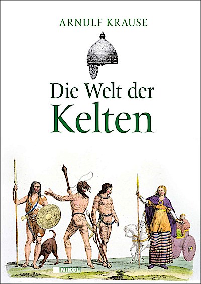 Die Welt der Kelten: Geschichte und Mythos eines rätselhaften Volkes