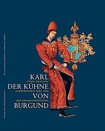 Karl der Kühne von Burgund: Fürst zwischen europäischem Adel und der Eidgenossenschaft