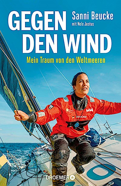 Gegen den Wind: Mein Traum von den Weltmeeren | Hochseeseglerin Sanni Beucke erzählt vom Leben und Überleben auf dem Ozean